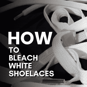 How To Bleach White Shoelaces
