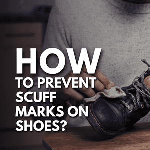 How To Prevent Scuff Marks On Shoes