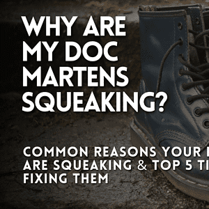 Why Are My Doc Martens Squeaking